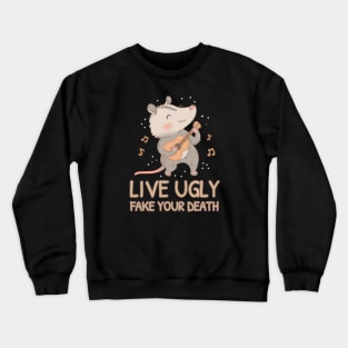 Live ugly fake your death funny opossum Crewneck Sweatshirt